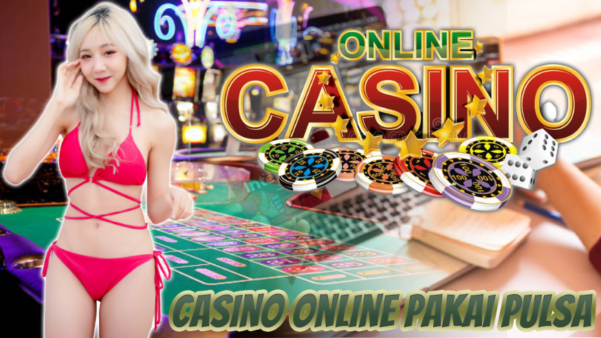 Casino Online Pakai Pulsa, Bisakah Cuan Uang Asli Jutaan